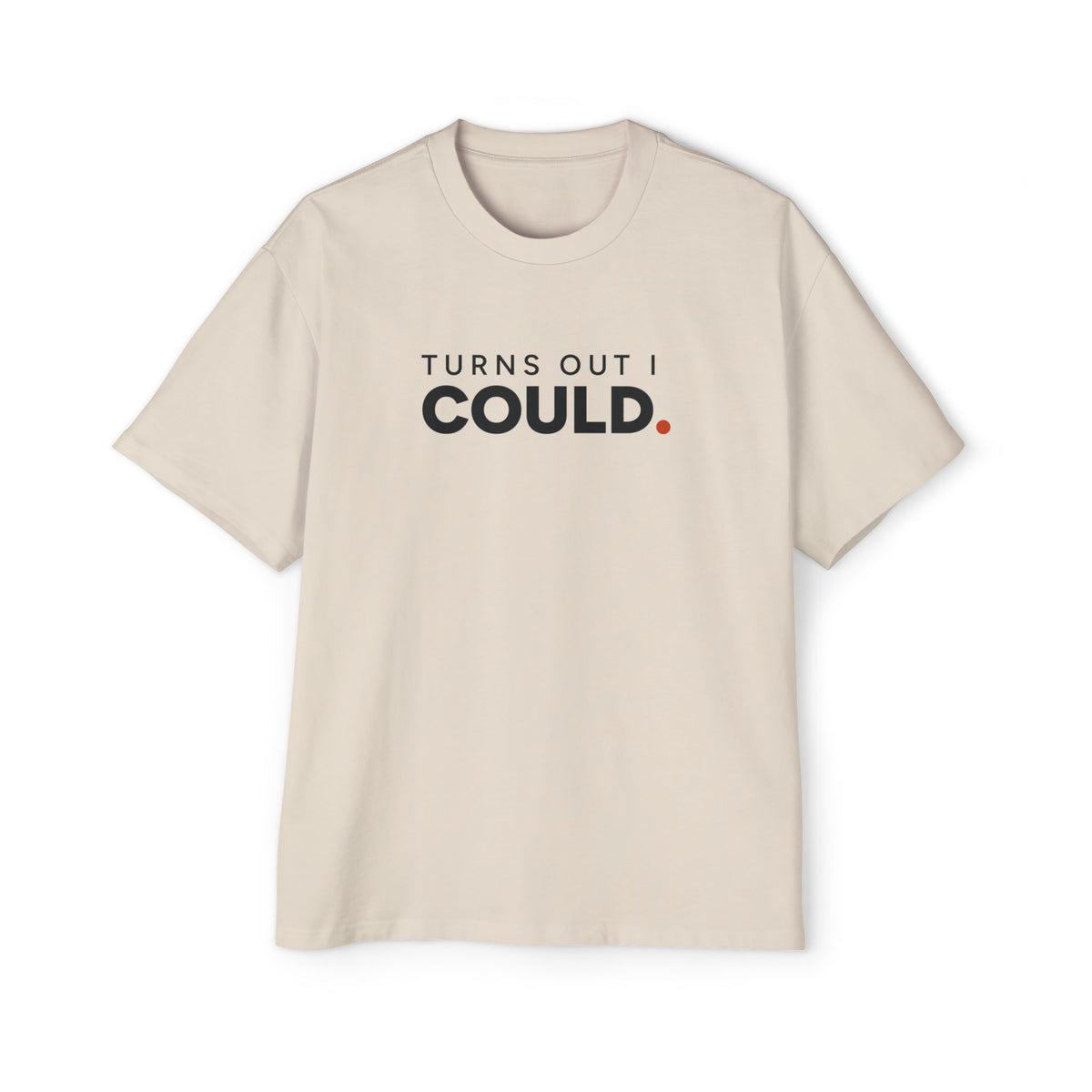 Turns Out I Could. Heavyweight Oversized Tee