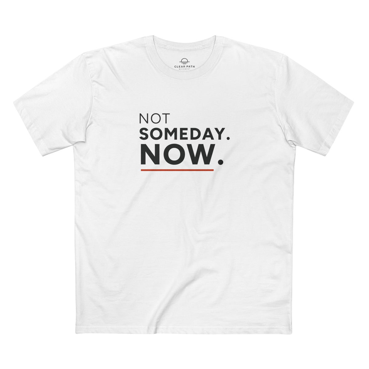 Not Someday. Now. Unisex Staple Tee