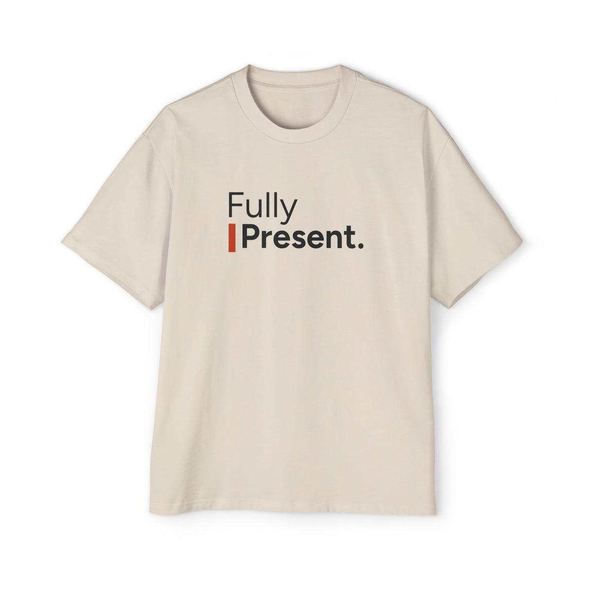 Fully Present Heavyweight Oversized Tee