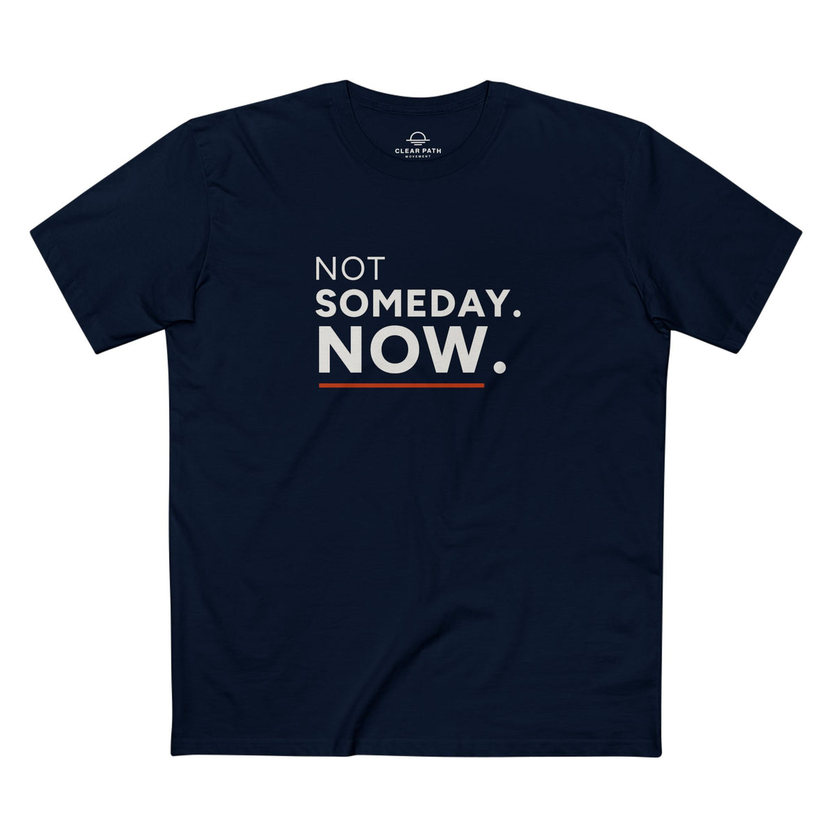 Not Someday. Now. Unisex Staple Tee