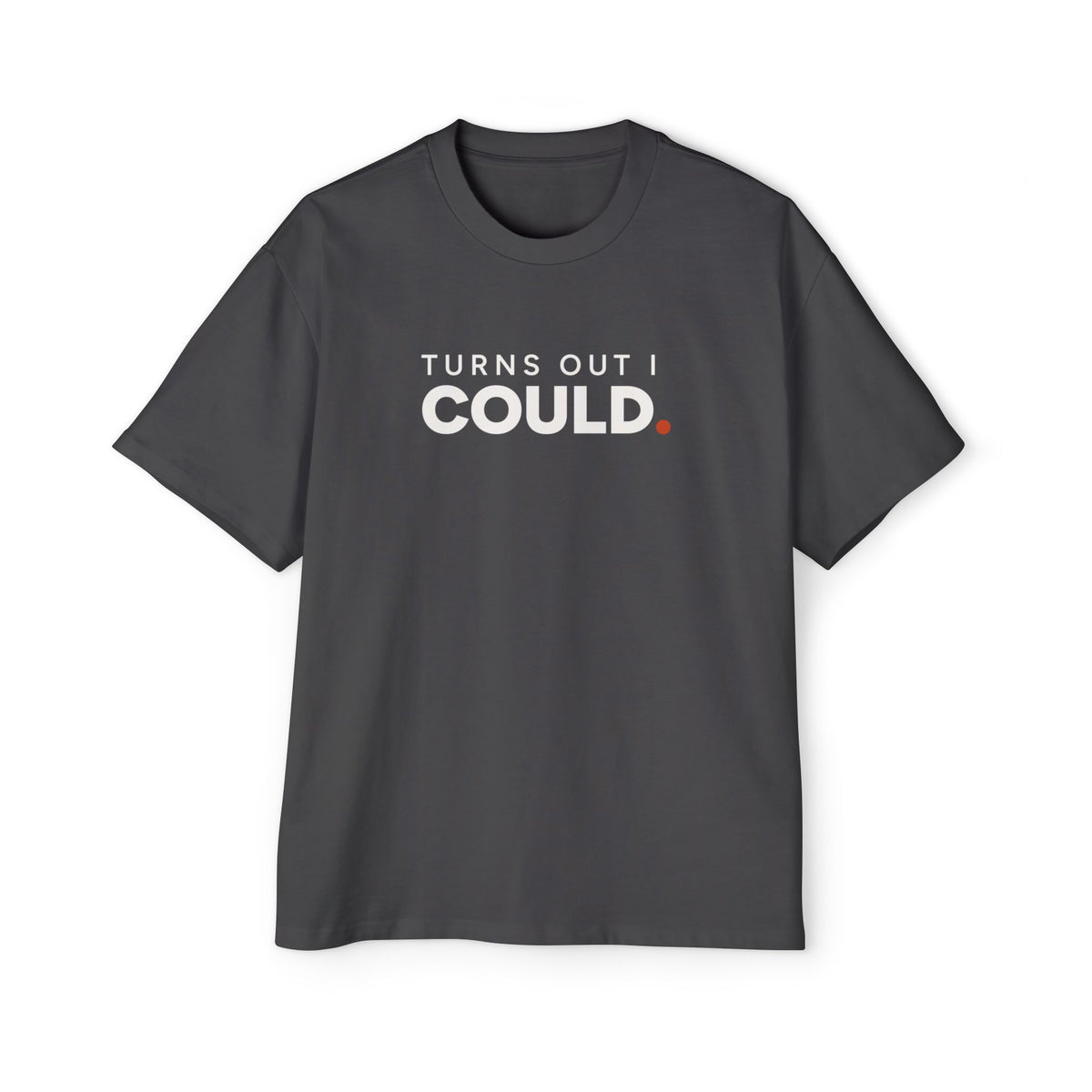 Turns Out I Could. Heavyweight Oversized Tee