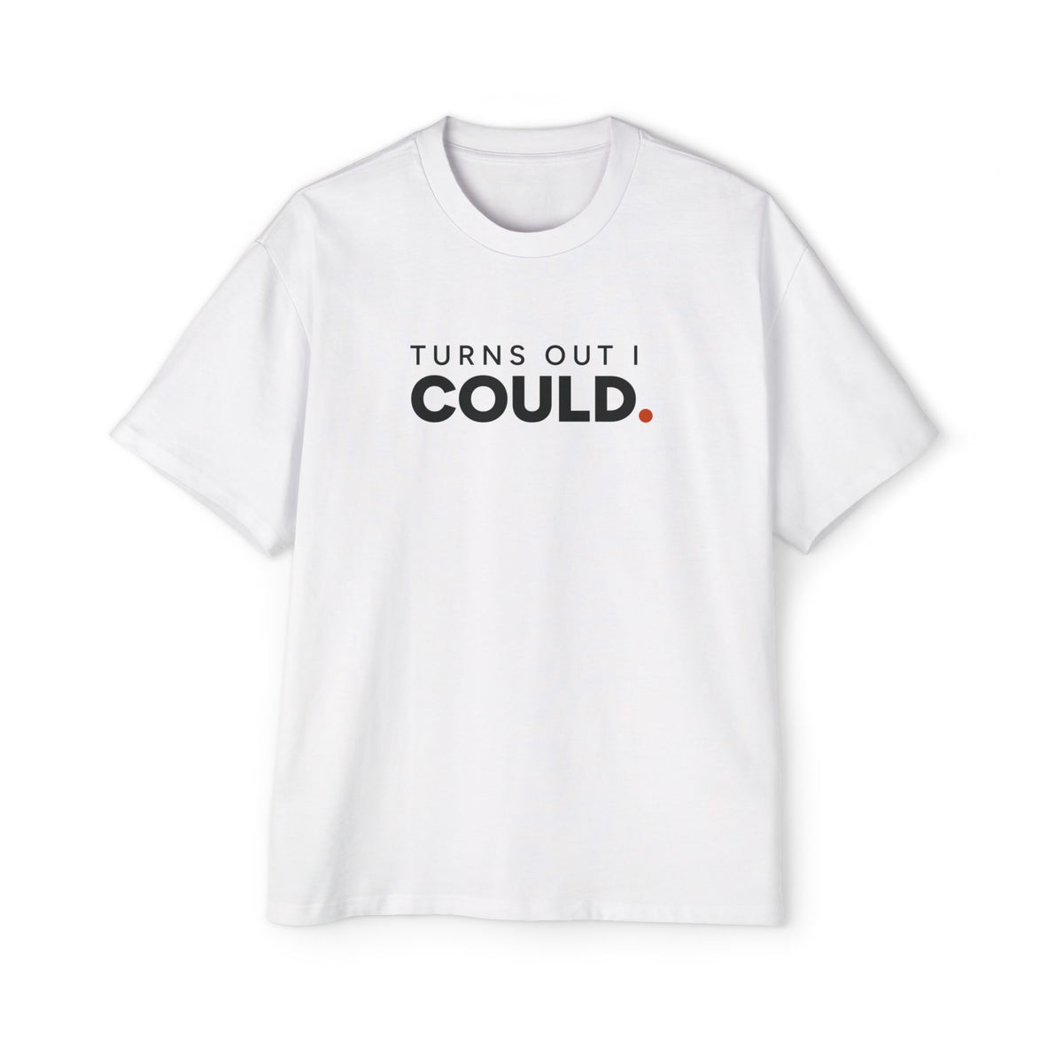 Turns Out I Could. Heavyweight Oversized Tee