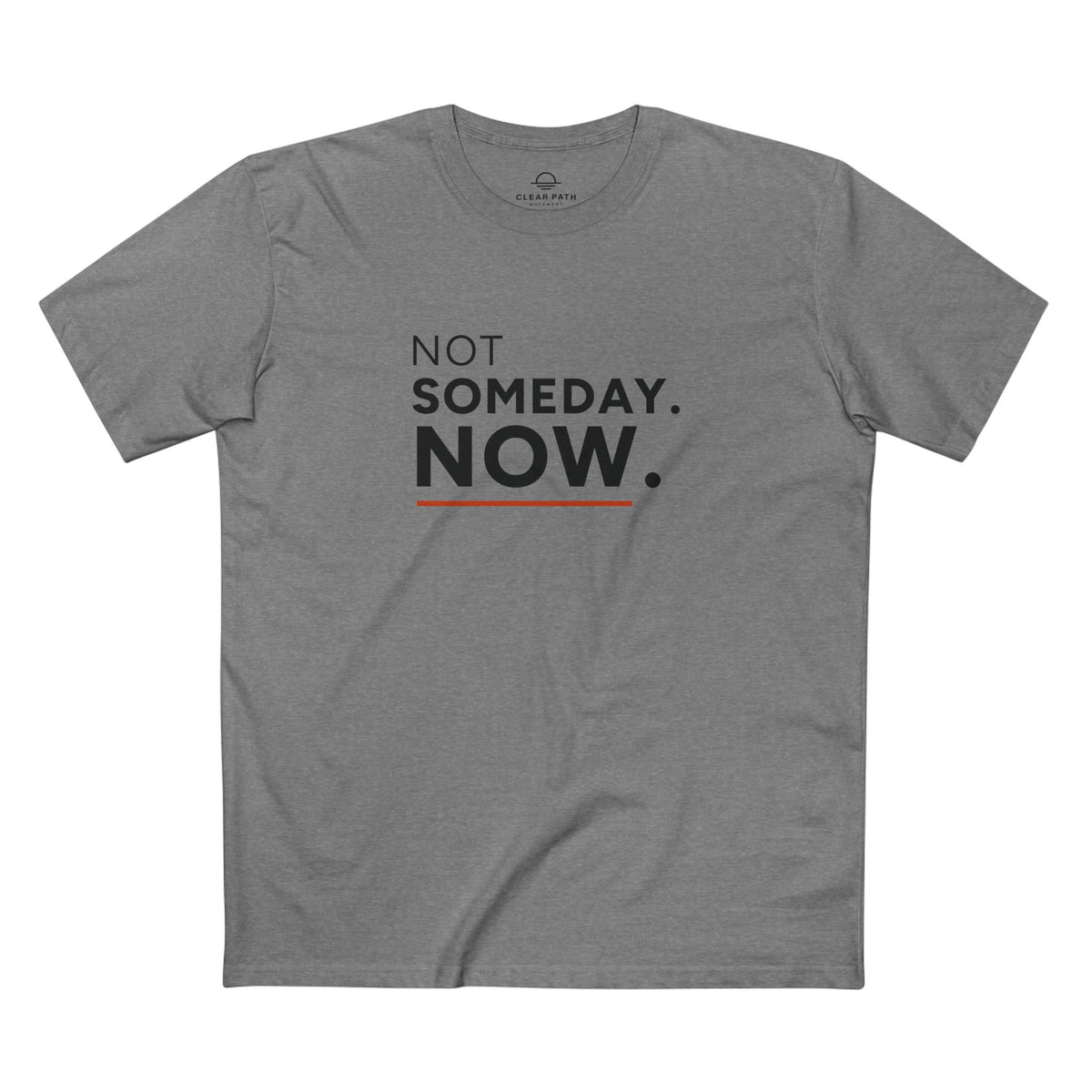 Not Someday. Now. Unisex Staple Tee