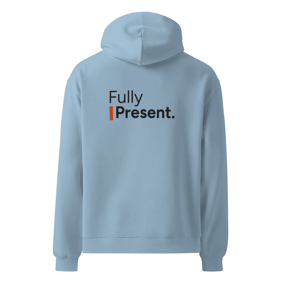Fully Present hoodie in Carolina Blue, back view with saying graphic.