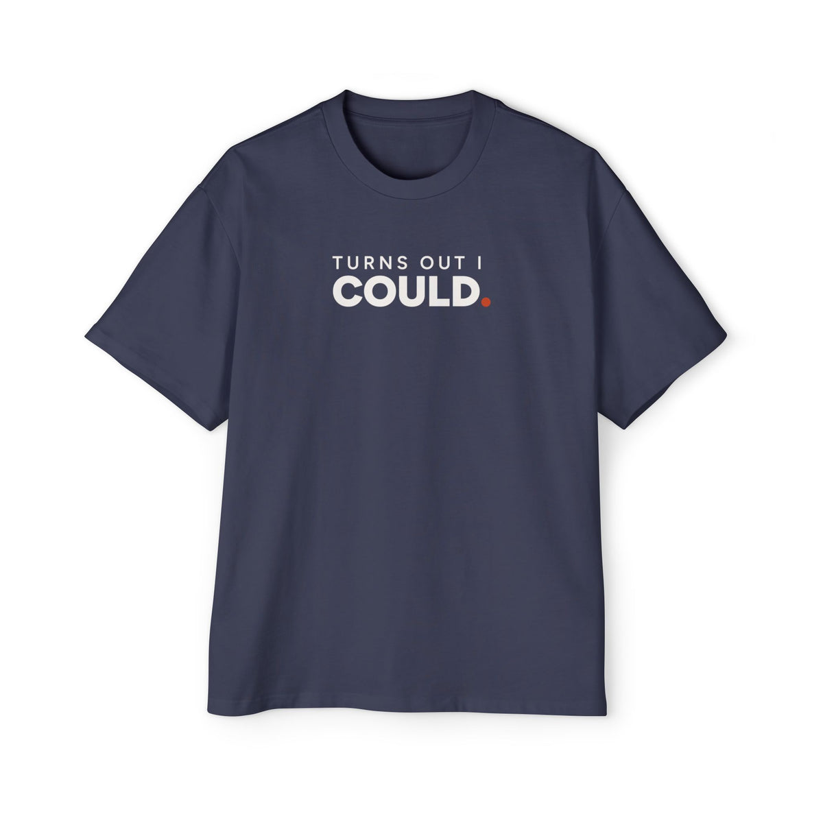 Turns Out I Could. Heavyweight Oversized Tee