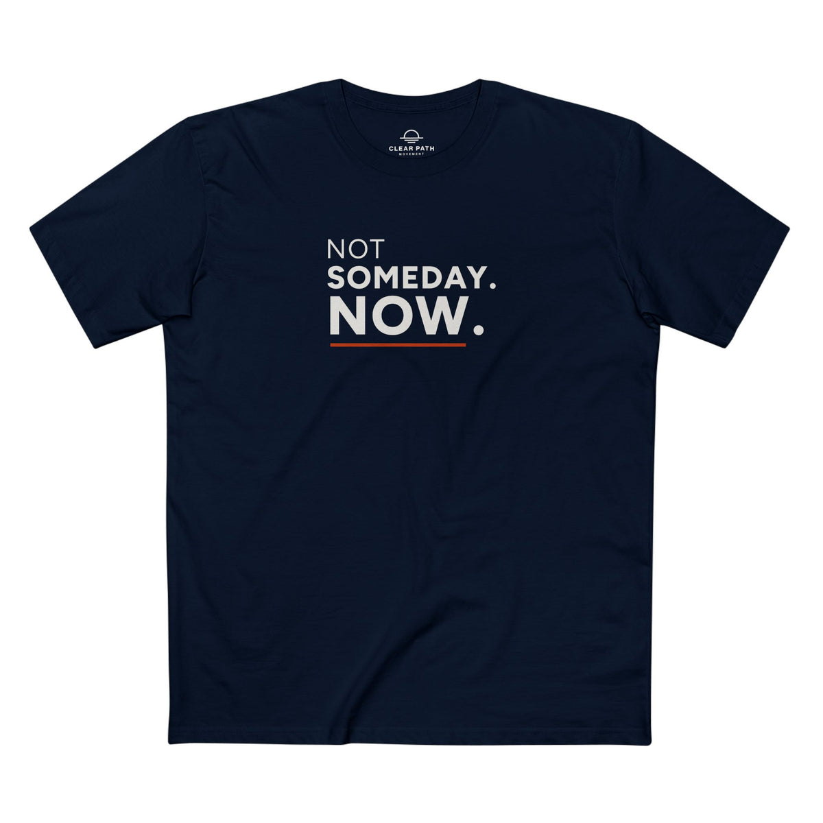 Not Someday. Now. Unisex Staple Tee