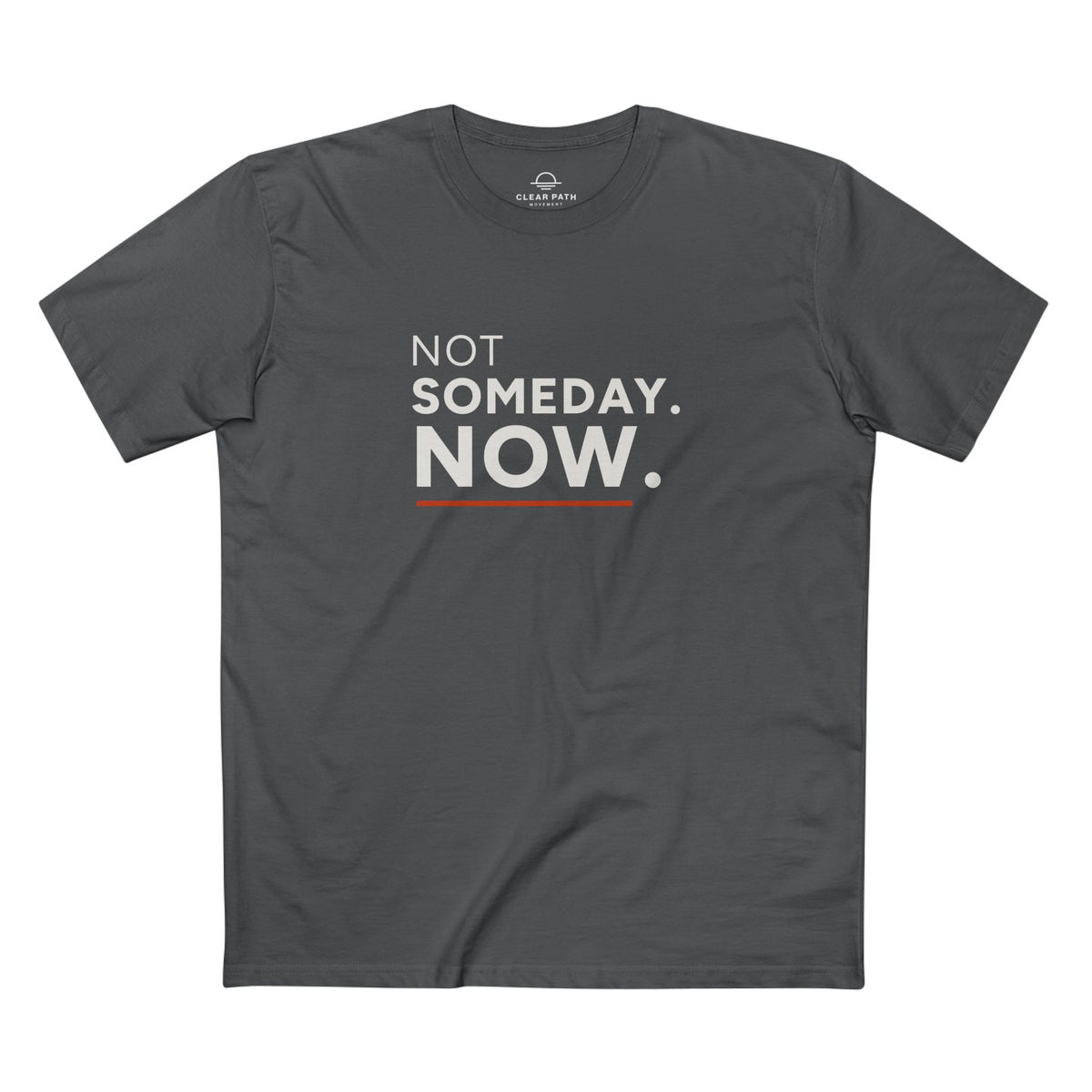 Not Someday. Now. Unisex Staple Tee