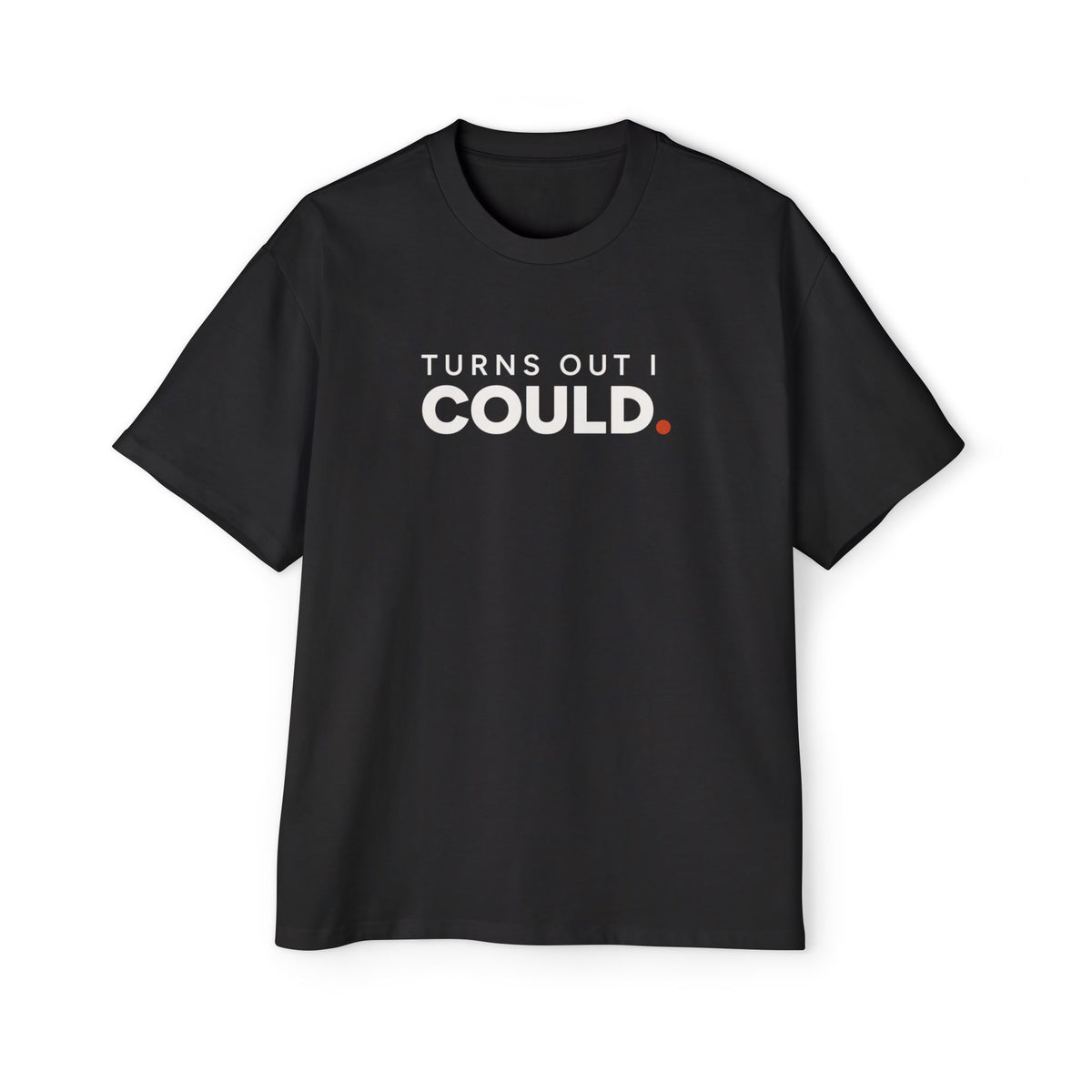 Turns Out I Could. Heavyweight Oversized Tee