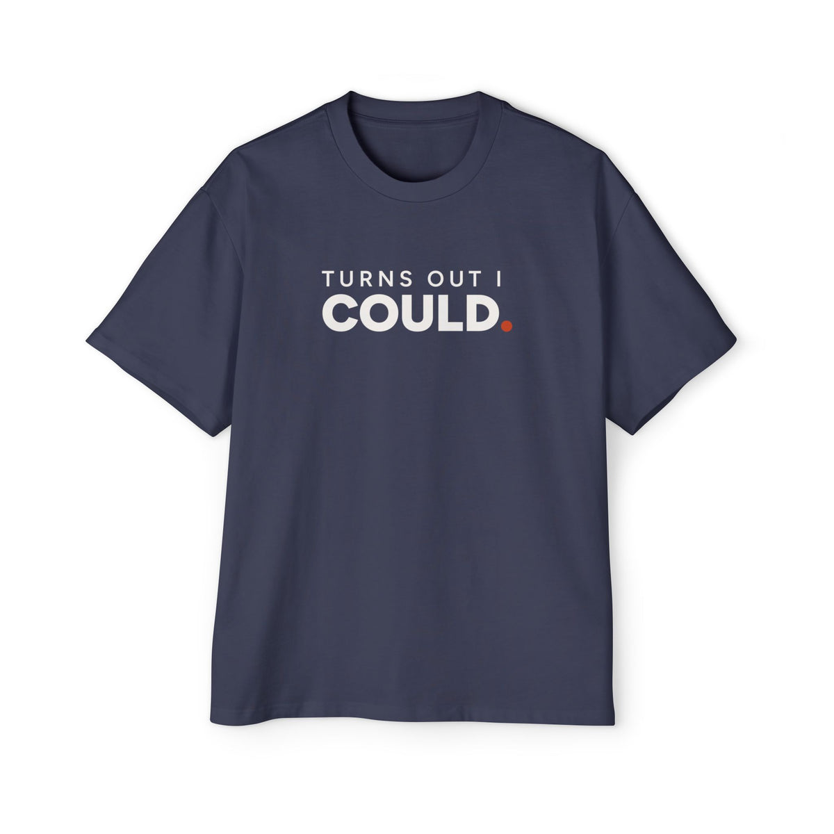 Turns Out I Could. Heavyweight Oversized Tee