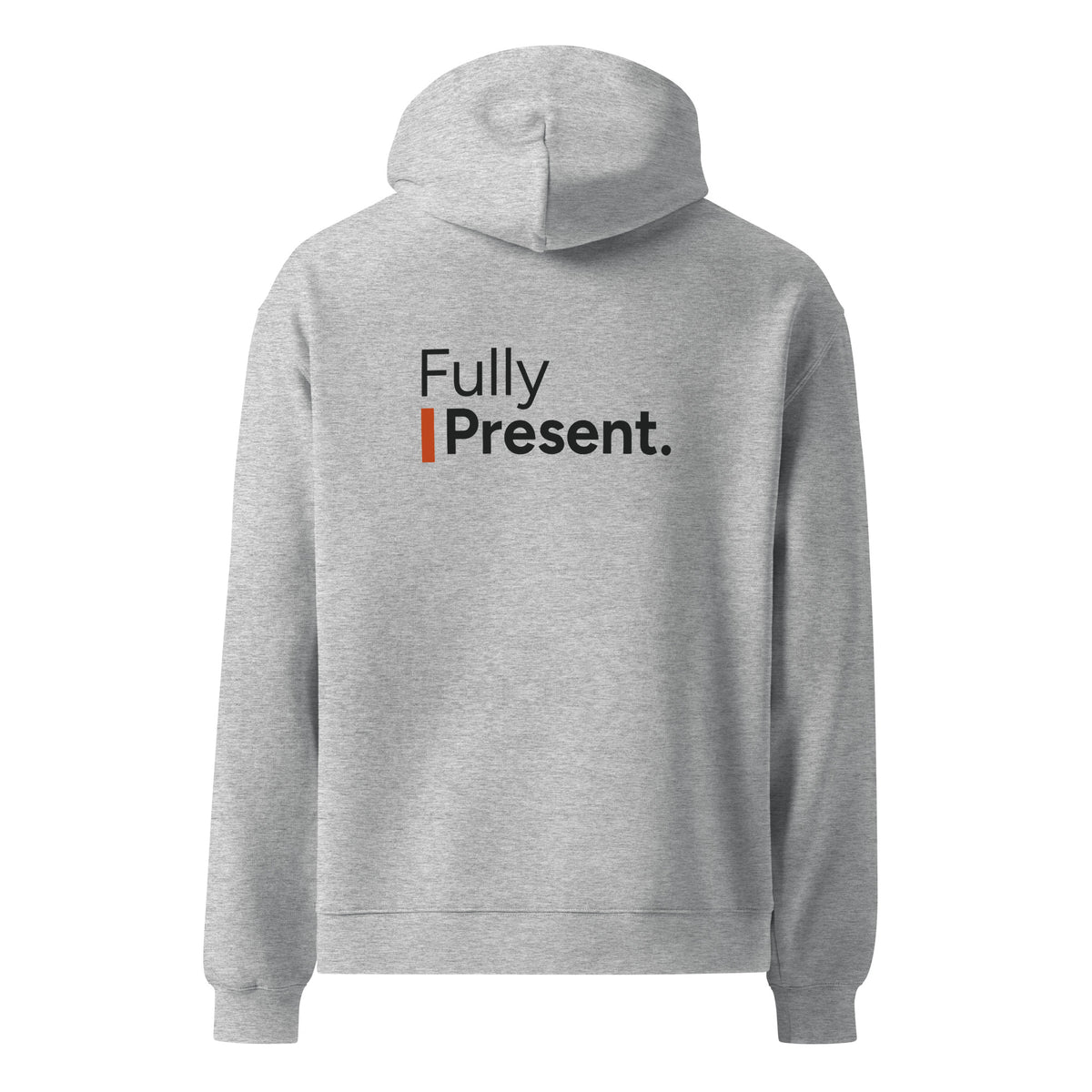 Fully Present hoodie in Athletic Heather, back view with saying graphic.