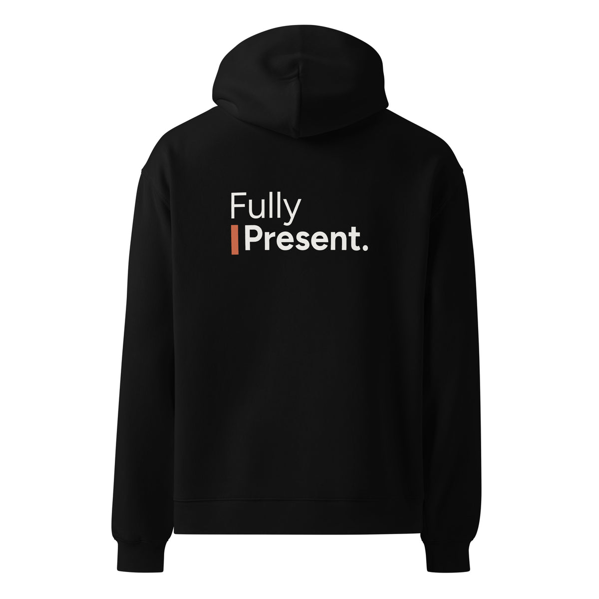Fully Present hoodie in Black, back view with saying graphic.