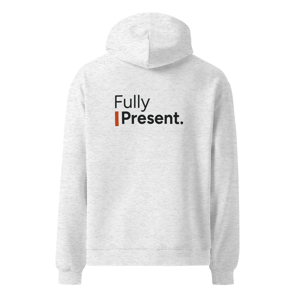 Fully Present hoodie in White Heather, back view with saying graphic.