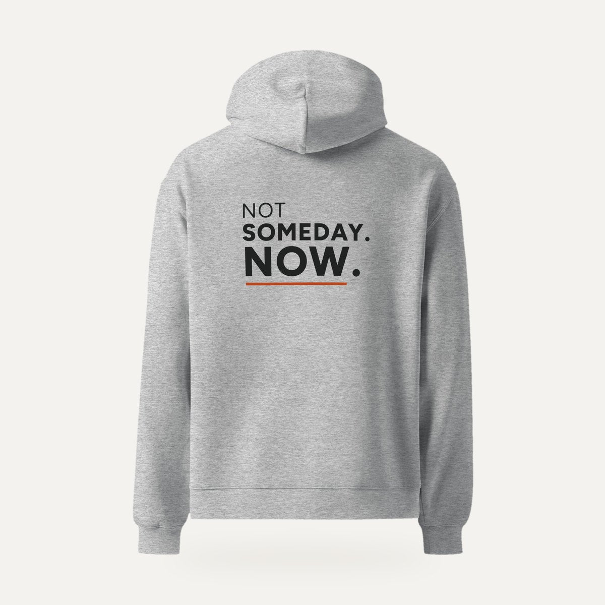 Back of the heather grey Not Someday. Now. hoodie with the large print