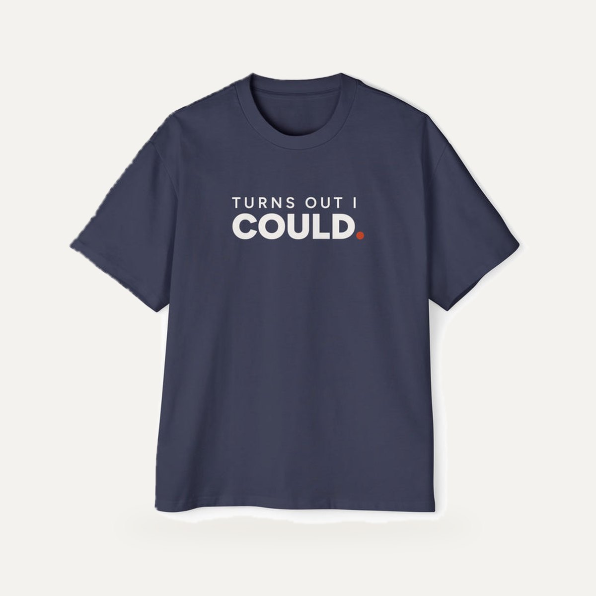 Turns Out I Could. Heavyweight Oversized Tee